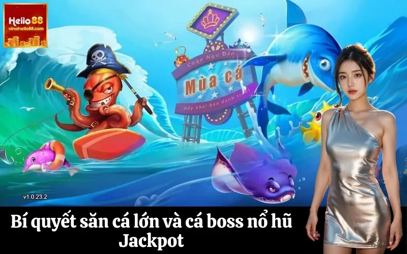 Bí quyết săn cá lớn và cá boss nổ hũ Jackpot