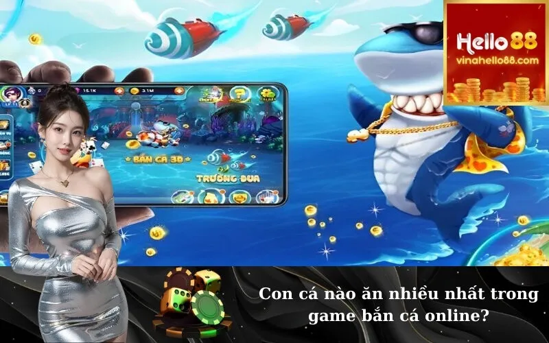 Con cá nào ăn nhiều nhất trong game bắn cá online?
