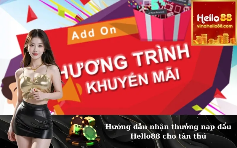 Hướng dẫn nhận thưởng nạp đầu Hello88 cho tân thủ